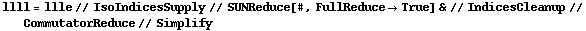 llll = llle // IsoIndicesSupply // SUNReduce[#, FullReduce -> True] & // IndicesCleanup // CommutatorReduce // Simplify