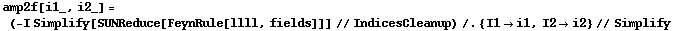 amp2f[i1_, i2_] = (-I Simplify[SUNReduce[FeynRule[llll, fields]]] // IndicesCleanup) /. {I1 -> i1, I2 -> i2} // Simplify