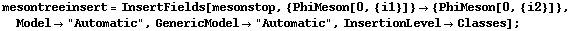 mesontreeinsert = InsertFields[mesonstop, {PhiMeson[0, {i1}]} -> {PhiMeson[0, {i2}]}, Model -> "Automatic", GenericModel -> "Automatic", InsertionLevel -> Classes] ;
