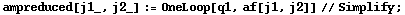 ampreduced[j1_, j2_] := OneLoop[q1, af[j1, j2]] // Simplify ;