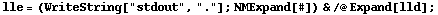 lle = (WriteString["stdout", "."] ; NMExpand[#]) & /@ Expand[lld] ;