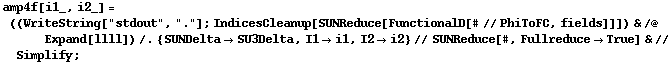 amp4f[i1_, i2_] = ((WriteString["stdout", "."] ; IndicesCleanup[SUNReduce[FunctionalD[# // PhiToFC, fields]]]) & /@ Expand[llll]) /. {SUNDelta -> SU3Delta, I1 -> i1, I2 -> i2} // SUNReduce[#, Fullreduce -> True] & // Simplify ;