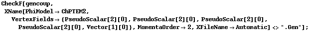 CheckF[gencoup, XName[PhiModel -> ChPTEM2, VertexFields -> {PseudoScalar[2][0], PseudoScalar[2][0], PseudoScalar[2][0], PseudoScalar[2][0], Vector[1][0]}, MomentaOrder -> 2, XFileName -> Automatic] <> ".Gen"] ;