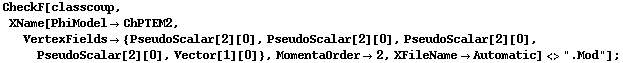 CheckF[classcoup, XName[PhiModel -> ChPTEM2, VertexFields -> {PseudoScalar[2][0], PseudoScalar[2][0], PseudoScalar[2][0], PseudoScalar[2][0], Vector[1][0]}, MomentaOrder -> 2, XFileName -> Automatic] <> ".Mod"] ;