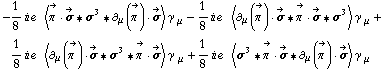 -1/8 i e^(  ) < Overscript[π^( ), ->] &middot; Overscript[σ, ->] '6 σ^3 '6 ∂ _ μ(Overscript[π^( ), ->]) &middot; Overscript[σ, ->] > γ^( ) _ μ - 1/8 i e^(  ) < ∂ _ μ(Overscript[π^( ), ->]) &middot; Overscript[σ, ->] '6 Overscript[π^( ), ->] &middot; Overscript[σ, ->] '6 σ^3 > γ^( ) _ μ + 1/8 i e^(  ) < ∂ _ μ(Overscript[π^( ), ->]) &middot; Overscript[σ, ->] '6 σ^3 '6 Overscript[π^( ), ->] &middot; Overscript[σ, ->] > γ^( ) _ μ + 1/8 i e^(  ) < σ^3 '6 Overscript[π^( ), ->] &middot; Overscript[σ, ->] '6 ∂ _ μ(Overscript[π^( ), ->]) &middot; Overscript[σ, ->] > γ^( ) _ μ