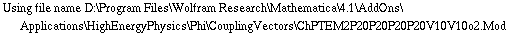 Using file name D:\\Program Files\\Wolfram Research\\Mathematica\\4.1\\AddOns\\Applications\\HighEnergyPhysics\\Phi\\CouplingVectors\\ChPTEM2P20P20P20P20V10V10o2.Mod