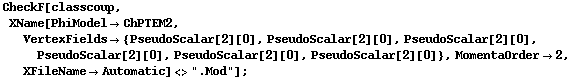 CheckF[classcoup, XName[PhiModel -> ChPTEM2, VertexFields -> {PseudoScalar[2][0], PseudoScalar[2][0], PseudoScalar[2][0], PseudoScalar[2][0], PseudoScalar[2][0], PseudoScalar[2][0]}, MomentaOrder -> 2, XFileName -> Automatic] <> ".Mod"] ;