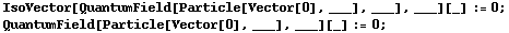 IsoVector[QuantumField[Particle[Vector[0], ___], ___], ___][_] := 0 ;  QuantumField[Particle[Vector[0], ___], ___][_] := 0 ; 