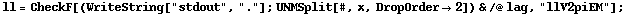 ll = CheckF[(WriteString["stdout", "."] ; UNMSplit[#, x, DropOrder -> 2]) & /@ lag, "llV2piEM"] ;