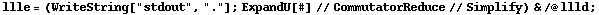 llle = (WriteString["stdout", "."] ; ExpandU[#] // CommutatorReduce // Simplify) & /@ llld ;