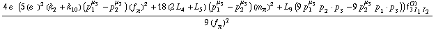 (4 e^(  ) (5 (e^(  ))^2 (k _ 2^(  ) + k _ 10^(  )) (p _ 1^μ _ 3 - p _ 2^μ _ 3) (f _ π^(�   ))^2 + 18 (2 L _ 4^(  ) + L _ 5^(  )) (p _ 1^μ _ 3 - p _ 2^μ _ 3) (m _ π^(�   ))^2 + L _ 9^(  ) (9 p _ 1^μ _ 3 p _ 2  &middot;  p _ 3 - 9 p _ 2^μ _ 3 p _ 1  &middot;  p _ 3)) f _ (3 I _ 1 I _ 2)^(2))/(9 (f _ π^(�   ))^2)