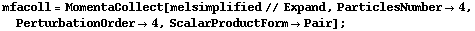 mfacoll = MomentaCollect[melsimplified // Expand, ParticlesNumber -> 4, PerturbationOrder -> 4, ScalarProductForm -> Pair] ;