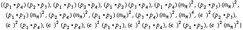 {(p _ 1 &deg; p _ 4) (p _ 2 &deg; p _ 3), (p _ 1 &deg; p _ 3) (p _ 2 &deg; p _ 4), (p _ 1 &deg; p _ 2) (p _ 3 &deg; p _ 4), (p _ 1 &deg; p _ 4) (m _ π^(�   ))^2, (p _ 2 &deg; p _ 3) (m _ π^(�   ))^2, (p _ 1 &deg; p _ 3) (m _ π^(�   ))^2, (p _ 2 &deg; p _ 4) (m _ π^(�   ))^2, (p _ 1 &deg; p _ 2) (m _ π^(�   ))^2, (p _ 3 &deg; p _ 4) (m _ π^(�   ))^2, (m _ π^(�   ))^4, (e^(  ))^2 (p _ 2 &deg; p _ 3), (e^(  ))^2 (p _ 1 &deg; p _ 4), (e^(  ))^2 (p _ 2 &deg; p _ 4), (e^(  ))^2 (p _ 1 &deg; p _ 3), (e^(  ))^2 (p _ 3 &deg; p _ 4), (e^(  ))^2 (p _ 1 &deg; p _ 2), (e^(  ))^2 (m _ π^(�   ))^2}