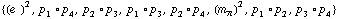 {(e^(  ))^2, p _ 1 &deg; p _ 4, p _ 2 &deg; p _ 3, p _ 1 &deg; p _ 3, p _ 2 &deg; p _ 4, (m _ π^(�   ))^2, p _ 1 &deg; p _ 2, p _ 3 &deg; p _ 4}