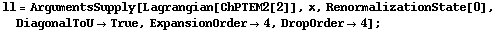 ll = ArgumentsSupply[Lagrangian[ChPTEM2[2]], x, RenormalizationState[0], DiagonalToU -> True, ExpansionOrder -> 4, DropOrder -> 4] ;