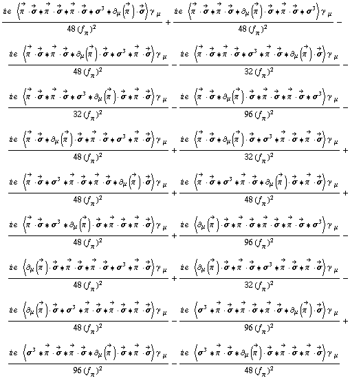 (i e^(  ) < Overscript[π^( ), ->] &middot; Overscript[σ, ->] '6 Overscript[π^( ), ->] &middot; Overscript[σ, ->] '6 Overscript[π^( ), ->] &middot; Overscript[σ, ->] '6 σ^3 '6 ∂ _ μ(Overscript[π^( ), ->]) &middot; Overscript[σ, ->] > γ^( ) _ μ)/(48 (f _ π^(�   ))^2) + (i e^(  ) < Overscript[π^( ), ->] &middot; Overscript[σ, ->] '6 Overscript[π^( ), ->] &middot; Overscript[σ, ->] '6 ∂ _ μ(Overscript[π^( ), ->]) &middot; Overscript[σ, ->] '6 Overscript[π^( ), ->] &middot; Overscript[σ, ->] '6 σ^3 > γ^( ) _ μ)/(48 (f _ π^(�   ))^2) - (i e^(  ) < Overscript[π^( ), ->] &middot; Overscript[σ, ->] '6 Overscript[π^( ), ->] &middot; Overscript[σ, ->] '6 ∂ _ μ(Overscript[π^( ), ->]) &middot; Overscript[σ, ->] '6 σ^3 '6 Overscript[π^( ), ->] &middot; Overscript[σ, ->] > γ^( ) _ μ)/(48 (f _ π^(�   ))^2) - (i e^(  ) < Overscript[π^( ), ->] &middot; Overscript[σ, ->] '6 Overscript[π^( ), ->] &middot; Overscript[σ, ->] '6 σ^3 '6 Overscript[π^( ), ->] &middot; Overscript[σ, ->] '6 ∂ _ μ(Overscript[π^( ), ->]) &middot; Overscript[σ, ->] > γ^( ) _ μ)/(32 (f _ π^(�   ))^2) - (i e^(  ) < Overscript[π^( ), ->] &middot; Overscript[σ, ->] '6 Overscript[π^( ), ->] &middot; Overscript[σ, ->] '6 σ^3 '6 ∂ _ μ(Overscript[π^( ), ->]) &middot; Overscript[σ, ->] '6 Overscript[π^( ), ->] &middot; Overscript[σ, ->] > γ^( ) _ μ)/(32 (f _ π^(�   ))^2) - (i e^(  ) < Overscript[π^( ), ->] &middot; Overscript[σ, ->] '6 ∂ _ μ(Overscript[π^( ), ->]) &middot; Overscript[σ, ->] '6 Overscript[π^( ), ->] &middot; Overscript[σ, ->] '6 Overscript[π^( ), ->] &middot; Overscript[σ, ->] '6 σ^3 > γ^( ) _ μ)/(96 (f _ π^(�   ))^2) - (i e^(  ) < Overscript[π^( ), ->] &middot; Overscript[σ, ->] '6 ∂ _ μ(Overscript[π^( ), ->]) &middot; Overscript[σ, ->] '6 Overscript[π^( ), ->] &middot; Overscript[σ, ->] '6 σ^3 '6 Overscript[π^( ), ->] &middot; Overscript[σ, ->] > γ^( ) _ μ)/(48 (f _ π^(�   ))^2) + (i e^(  ) < Overscript[π^( ), ->] &middot; Overscript[σ, ->] '6 ∂ _ μ(Overscript[π^( ), ->]) &middot; Overscript[σ, ->] '6 σ^3 '6 Overscript[π^( ), ->] &middot; Overscript[σ, ->] '6 Overscript[π^( ), ->] &middot; Overscript[σ, ->] > γ^( ) _ μ)/(32 (f _ π^(�   ))^2) + (i e^(  ) < Overscript[π^( ), ->] &middot; Overscript[σ, ->] '6 σ^3 '6 Overscript[π^( ), ->] &middot; Overscript[σ, ->] '6 Overscript[π^( ), ->] &middot; Overscript[σ, ->] '6 ∂ _ μ(Overscript[π^( ), ->]) &middot; Overscript[σ, ->] > γ^( ) _ μ)/(48 (f _ π^(�   ))^2) + (i e^(  ) < Overscript[π^( ), ->] &middot; Overscript[σ, ->] '6 σ^3 '6 Overscript[π^( ), ->] &middot; Overscript[σ, ->] '6 ∂ _ μ(Overscript[π^( ), ->]) &middot; Overscript[σ, ->] '6 Overscript[π^( ), ->] &middot; Overscript[σ, ->] > γ^( ) _ μ)/(48 (f _ π^(�   ))^2) + (i e^(  ) < Overscript[π^( ), ->] &middot; Overscript[σ, ->] '6 σ^3 '6 ∂ _ μ(Overscript[π^( ), ->]) &middot; Overscript[σ, ->] '6 Overscript[π^( ), ->] &middot; Overscript[σ, ->] '6 Overscript[π^( ), ->] &middot; Overscript[σ, ->] > γ^( ) _ μ)/(48 (f _ π^(�   ))^2) + (i e^(  ) < ∂ _ μ(Overscript[π^( ), ->]) &middot; Overscript[σ, ->] '6 Overscript[π^( ), ->] &middot; Overscript[σ, ->] '6 Overscript[π^( ), ->] &middot; Overscript[σ, ->] '6 Overscript[π^( ), ->] &middot; Overscript[σ, ->] '6 σ^3 > γ^( ) _ μ)/(96 (f _ π^(�   ))^2) - (i e^(  ) < ∂ _ μ(Overscript[π^( ), ->]) &middot; Overscript[σ, ->] '6 Overscript[π^( ), ->] &middot; Overscript[σ, ->] '6 Overscript[π^( ), ->] &middot; Overscript[σ, ->] '6 σ^3 '6 Overscript[π^( ), ->] &middot; Overscript[σ, ->] > γ^( ) _ μ)/(48 (f _ π^(�   ))^2) + (i e^(  ) < ∂ _ μ(Overscript[π^( ), ->]) &middot; Overscript[σ, ->] '6 Overscript[π^( ), ->] &middot; Overscript[σ, ->] '6 σ^3 '6 Overscript[π^( ), ->] &middot; Overscript[σ, ->] '6 Overscript[π^( ), ->] &middot; Overscript[σ, ->] > γ^( ) _ μ)/(32 (f _ π^(�   ))^2) - (i e^(  ) < ∂ _ μ(Overscript[π^( ), ->]) &middot; Overscript[σ, ->] '6 σ^3 '6 Overscript[π^( ), ->] &middot; Overscript[σ, ->] '6 Overscript[π^( ), ->] &middot; Overscript[σ, ->] '6 Overscript[π^( ), ->] &middot; Overscript[σ, ->] > γ^( ) _ μ)/(48 (f _ π^(�   ))^2) - (i e^(  ) < σ^3 '6 Overscript[π^( ), ->] &middot; Overscript[σ, ->] '6 Overscript[π^( ), ->] &middot; Overscript[σ, ->] '6 Overscript[π^( ), ->] &middot; Overscript[σ, ->] '6 ∂ _ μ(Overscript[π^( ), ->]) &middot; Overscript[σ, ->] > γ^( ) _ μ)/(96 (f _ π^(�   ))^2) + (i e^(  ) < σ^3 '6 Overscript[π^( ), ->] &middot; Overscript[σ, ->] '6 Overscript[π^( ), ->] &middot; Overscript[σ, ->] '6 ∂ _ μ(Overscript[π^( ), ->]) &middot; Overscript[σ, ->] '6 Overscript[π^( ), ->] &middot; Overscript[σ, ->] > γ^( ) _ μ)/(96 (f _ π^(�   ))^2) - (i e^(  ) < σ^3 '6 Overscript[π^( ), ->] &middot; Overscript[σ, ->] '6 ∂ _ μ(Overscript[π^( ), ->]) &middot; Overscript[σ, ->] '6 Overscript[π^( ), ->] &middot; Overscript[σ, ->] '6 Overscript[π^( ), ->] &middot; Overscript[σ, ->] > γ^( ) _ μ)/(48 (f _ π^(�   ))^2)