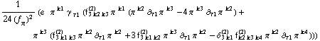1/(24 (f _ π^(�   ))^2) (e^(  ) π^( )^k1 γ^( ) _ τ1 (f _ (3 k2 k3)^(2) π^( )^k1 (π^( )^k2 ∂ _ τ1 π^( ) _ �^k3 - 4 π^( )^k3 ∂ _ τ1 π^( ) _ �^k2) + π^( )^k3 (f _ (3 k1 k3)^(2) π^( )^k2 ∂ _ τ1 π^( ) _ �^k2 + 3 f _ (3 k1 k2)^(2) π^( )^k3 ∂ _ τ1 π^( ) _ �^k2 - δ _ (3 k1)^(2) f _ (k2 k3 k4)^(2) π^( )^k2 ∂ _ τ1 π^( ) _ �^k4)))