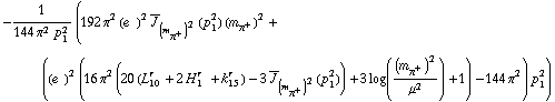 -1/(144 π^2 p _ 1^2) (192 π^2 (e^(  ))^2 Overscript[J, _] _ (m _ π^+^(�   ))^2(p _ 1^2) (m _ π^+^(�   ))^2 + ((e^(  ))^2 (16 π^2 (20 (L _ 10^(r  ) + 2 H _ 1^(r  ) + k _ 15^(r  )) - 3 Overscript[J, _] _ (m _ π^+^(�   ))^2(p _ 1^2)) + 3 log((m _ π^+^(�   ))^2/μ^2) + 1) - 144 π^2) p _ 1^2)