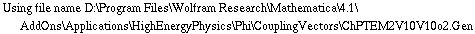 Using file name D:\\Program Files\\Wolfram Research\\Mathematica\\4.1\\AddOns\\Applications\\HighEnergyPhysics\\Phi\\CouplingVectors\\ChPTEM2V10V10o2.Gen