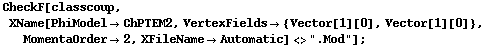 CheckF[classcoup, XName[PhiModel -> ChPTEM2, VertexFields -> {Vector[1][0], Vector[1][0]}, MomentaOrder -> 2, XFileName -> Automatic] <> ".Mod"] ;