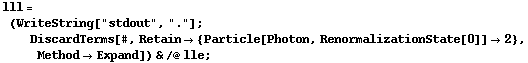lll = (WriteString["stdout", "."] ; DiscardTerms[#, Retain -> {Particle[Photon, RenormalizationState[0]] -> 2}, Method -> Expand]) & /@ lle ;