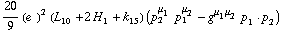 20/9 (e^(  ))^2 (L _ 10^(  ) + 2 H _ 1^(  ) + k _ 15^(  )) (p _ 2^μ _ 1 p _ 1^μ _ 2 - g^(μ _ 1  μ _ 2) p _ 1  &middot;  p _ 2)