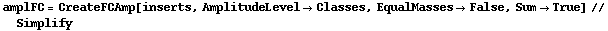 amplFC = CreateFCAmp[inserts, AmplitudeLevel -> Classes, EqualMasses -> False, Sum -> True] // Simplify