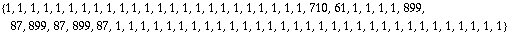 {1, 1, 1, 1, 1, 1, 1, 1, 1, 1, 1, 1, 1, 1, 1, 1, 1, 1, 1, 1, 1, 1, 1, 1, 710, 61, 1, 1, 1, 1, 899, 87, 899, 87, 899, 87, 1, 1, 1, 1, 1, 1, 1, 1, 1, 1, 1, 1, 1, 1, 1, 1, 1, 1, 1, 1, 1, 1, 1, 1, 1, 1, 1, 1, 1, 1, 1}
