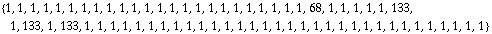 {1, 1, 1, 1, 1, 1, 1, 1, 1, 1, 1, 1, 1, 1, 1, 1, 1, 1, 1, 1, 1, 1, 1, 1, 68, 1, 1, 1, 1, 1, 133, 1, 133, 1, 133, 1, 1, 1, 1, 1, 1, 1, 1, 1, 1, 1, 1, 1, 1, 1, 1, 1, 1, 1, 1, 1, 1, 1, 1, 1, 1, 1, 1, 1, 1, 1, 1}