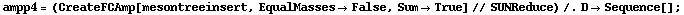 ampp4 = (CreateFCAmp[mesontreeinsert, EqualMasses -> False, Sum -> True] // SUNReduce) /. D -> Sequence[] ;