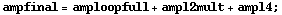 ampfinal = amploopfull + ampl2mult + ampl4 ;