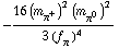 -(16 (m _ π^+^(�   ))^2 (m _ π^0^(�   ))^2)/(3 (f _ π^(�   ))^4)