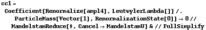 cc1 = Coefficient[Renormalize[ampl4], LeutwylerLambda[]] /. ParticleMass[Vector[1], RenormalizationState[0]] -> 0 // MandelstamReduce[#, Cancel -> MandelstamU] & // FullSimplify
