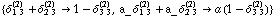 {δ _ (1 3)^(2) + δ _ (2 3)^(2) -> 1 - δ _ (3 3)^(2), a_ δ _ (1 3)^(2) + a_ δ _ (2 3)^(2) -> a (1 - δ _ (3 3)^(2))}