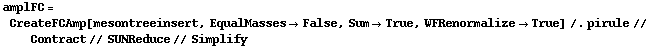 amplFC = CreateFCAmp[mesontreeinsert, EqualMasses -> False, Sum -> True, WFRenormalize -> True] /. pirule // Contract // SUNReduce // Simplify