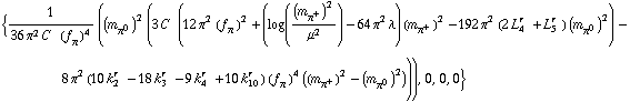 {1/(36 π^2 C^(  ) (f _ π^(�   ))^4) ((m _ π^0^(�   ))^2 (3 C^(  ) (12 π^2 (f _ π^(�   ))^2 + (log((m _ π^+^(�   ))^2/μ^2) - 64 π^2 λ) (m _ π^+^(�   ))^2 - 192 π^2 (2 L _ 4^(r  ) + L _ 5^(r  )) (m _ π^0^(�   ))^2) - 8 π^2 (10 k _ 2^(r  ) - 18 k _ 3^(r  ) - 9 k _ 4^(r  ) + 10 k _ 10^(r  )) (f _ π^(�   ))^4 ((m _ π^+^(�   ))^2 - (m _ π^0^(�   ))^2))), 0, 0, 0}