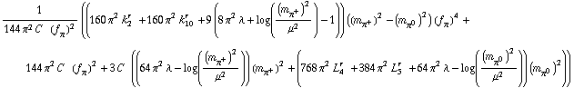 1/(144 π^2 C^(  ) (f _ π^(�   ))^2) ((160 π^2 k _ 2^(r  ) + 160 π^2 k _ 10^(r  ) + 9 (8 π^2 λ + log((m _ π^+^(�   ))^2/μ^2) - 1)) ((m _ π^+^(�   ))^2 - (m _ π^0^(�   ))^2) (f _ π^(�   ))^4 + 144 π^2 C^(  ) (f _ π^(�   ))^2 + 3 C^(  ) ((64 π^2 λ - log((m _ π^+^(�   ))^2/μ^2)) (m _ π^+^(�   ))^2 + (768 π^2 L _ 4^(r  ) + 384 π^2 L _ 5^(r  ) + 64 π^2 λ - log((m _ π^0^(�   ))^2/μ^2)) (m _ π^0^(�   ))^2))