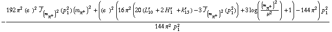 -(192 π^2 (e^(  ))^2 Overscript[J, _] _ (m _ π^+^(�   ))^2(p _ 1^2) (m _ π^+^(�   ))^2 + ((e^(  ))^2 (16 π^2 (20 (L _ 10^(r  ) + 2 H _ 1^(r  ) + k _ 15^(r  )) - 3 Overscript[J, _] _ (m _ π^+^(�   ))^2(p _ 1^2)) + 3 log((m _ π^+^(�   ))^2/μ^2) + 1) - 144 π^2) p _ 1^2)/(144 π^2 p _ 1^2)