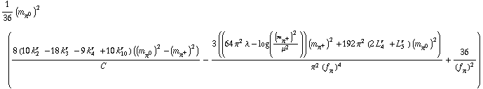 1/36 (m _ π^0^(�   ))^2 ((8 (10 k _ 2^(r  ) - 18 k _ 3^(r  ) - 9 k _ 4^(r  ) + 10 k _ 10^(r  )) ((m _ π^0^(�   ))^2 - (m _ π^+^(�   ))^2))/C^(  ) - (3 ((64 π^2 λ - log((m _ π^+^(�   ))^2/μ^2)) (m _ π^+^(�   ))^2 + 192 π^2 (2 L _ 4^(r  ) + L _ 5^(r  )) (m _ π^0^(�   ))^2))/(π^2 (f _ π^(�   ))^4) + 36/(f _ π^(�   ))^2)
