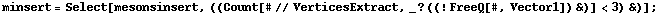 minsert = Select[mesonsinsert, ((Count[# // VerticesExtract, _ ? ((! FreeQ[#, Vector1]) &)] < 3) &)] ;