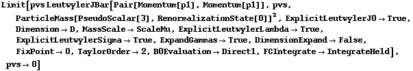 Limit[pvs LeutwylerJBar[Pair[Momentum[p1], Momentum[p1]], pvs, ParticleMass[PseudoScalar[3], RenormalizationState[0]]^2, ExplicitLeutwylerJ0 -> True, Dimension -> D, MassScale -> ScaleMu, ExplicitLeutwylerLambda -> True, ExplicitLeutwylerSigma -> True, ExpandGammas -> True, DimensionExpand -> False, FixPoint -> 0, TaylorOrder -> 2, B0Evaluation -> Direct1, FCIntegrate -> IntegrateHeld], pvs -> 0]