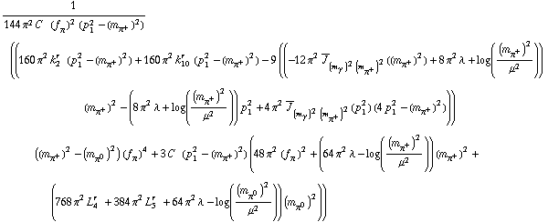 1/(144 π^2 C^(  ) (f _ π^(�   ))^2 (p _ 1^2 - (m _ π^+^(�   ))^2)) ((160 π^2 k _ 2^(r  ) (p _ 1^2 - (m _ π^+^(�   ))^2) + 160 π^2 k _ 10^(r  ) (p _ 1^2 - (m _ π^+^(�   ))^2) - 9 ((-12 π^2 Overscript[J, _] _ ((m _ γ^(�   ))^2 (m _ π^+^(�   ))^2)((m _ π^+^(�   ))^2) + 8 π^2 λ + log((m _ π^+^(�   ))^2/μ^2)) (m _ π^+^(�   ))^2 - (8 π^2 λ + log((m _ π^+^(�   ))^2/μ^2)) p _ 1^2 + 4 π^2 Overscript[J, _] _ ((m _ γ^(�   ))^2 (m _ π^+^(�   ))^2)(p _ 1^2) (4 p _ 1^2 - (m _ π^+^(�   ))^2))) ((m _ π^+^(�   ))^2 - (m _ π^0^(�   ))^2) (f _ π^(�   ))^4 + 3 C^(  ) (p _ 1^2 - (m _ π^+^(�   ))^2) (48 π^2 (f _ π^(�   ))^2 + (64 π^2 λ - log((m _ π^+^(�   ))^2/μ^2)) (m _ π^+^(�   ))^2 + (768 π^2 L _ 4^(r  ) + 384 π^2 L _ 5^(r  ) + 64 π^2 λ - log((m _ π^0^(�   ))^2/μ^2)) (m _ π^0^(�   ))^2))