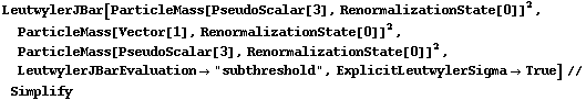 LeutwylerJBar[ParticleMass[PseudoScalar[3], RenormalizationState[0]]^2, ParticleMass[Vector[1], RenormalizationState[0]]^2, ParticleMass[PseudoScalar[3], RenormalizationState[0]]^2, LeutwylerJBarEvaluation -> "subthreshold", ExplicitLeutwylerSigma -> True] // Simplify