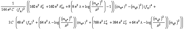1/(144 π^2 C^(  ) (f _ π^(�   ))^2) ((160 π^2 k _ 2^(r  ) + 160 π^2 k _ 10^(r  ) + 9 (8 π^2 λ + log((m _ π^+^(�   ))^2/μ^2) - 1)) ((m _ π^+^(�   ))^2 - (m _ π^0^(�   ))^2) (f _ π^(�   ))^4 + 3 C^(  ) (48 π^2 (f _ π^(�   ))^2 + (64 π^2 λ - log((m _ π^+^(�   ))^2/μ^2)) (m _ π^+^(�   ))^2 + (768 π^2 L _ 4^(r  ) + 384 π^2 L _ 5^(r  ) + 64 π^2 λ - log((m _ π^0^(�   ))^2/μ^2)) (m _ π^0^(�   ))^2))