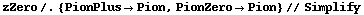 zZero /. {PionPlus -> Pion, PionZero -> Pion} // Simplify