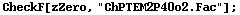 CheckF[zZero, "ChPTEM2P40o2.Fac"] ;