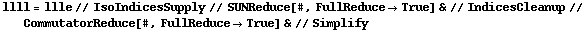 llll = llle // IsoIndicesSupply // SUNReduce[#, FullReduce -> True] & // IndicesCleanup // CommutatorReduce[#, FullReduce -> True] & // Simplify
