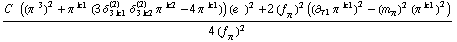 (C^(  ) ((π^( )^3)^2 + π^( )^k1 (3 δ _ (3 k1)^(2) δ _ (3 k2)^(2) π^( )^k2 - 4 π^( )^k1)) (e^(  ))^2 + 2 (f _ π^(�   ))^2 ((∂ _ τ1 π^( ) _ �^k1)^2 - (m _ π^(�   ))^2 (π^( )^k1)^2))/(4 (f _ π^(�   ))^2)
