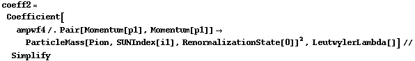 coeff2 = Coefficient[ampwf4 /. Pair[Momentum[p1], Momentum[p1]] -> ParticleMass[Pion, SUNIndex[i1], RenormalizationState[0]]^2, LeutwylerLambda[]] // Simplify