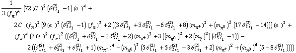 1/(3 (f _ π^(�   ))^6) (72 (C^(  ))^2 (δ _ (3 i _ 1)^(2) - 1) (e^(  ))^4 + 2 C^(  ) (f _ π^(�   ))^2 (9 (e^(  ))^2 (δ _ (3 i _ 1)^(2) - 1) (f _ π^(�   ))^2 + 2 ((3 δ _ (1 i _ 1)^(2) + 3 δ _ (2 i _ 1)^(2) - 6 δ _ (3 i _ 1)^(2) + 8) (m _ π^+^(�   ))^2 + (m _ π^0^(�   ))^2 (17 δ _ (3 i _ 1)^(2) - 14))) (e^(  ))^2 + (f _ π^(�   ))^4 (3 (e^(  ))^2 (f _ π^(�   ))^2 ((δ _ (1 i _ 1)^(2) + δ _ (2 i _ 1)^(2) - 2 δ _ (3 i _ 1)^(2) + 2) (m _ π^+^(�   ))^2 + 3 ((m _ π^0^(�   ))^2 + 2 (m _ γ^(�   ))^2) (δ _ (3 i _ 1)^(2) - 1)) - 2 ((δ _ (1 i _ 1)^(2) + δ _ (2 i _ 1)^(2) + δ _ (3 i _ 1)^(2) + 1) (m _ π^+^(�   ))^4 - (m _ π^0^(�   ))^2 (5 δ _ (1 i _ 1)^(2) + 5 δ _ (2 i _ 1)^(2) - 3 δ _ (3 i _ 1)^(2) + 2) (m _ π^+^(�   ))^2 + (m _ π^0^(�   ))^4 (5 - 8 δ _ (3 i _ 1)^(2)))))
